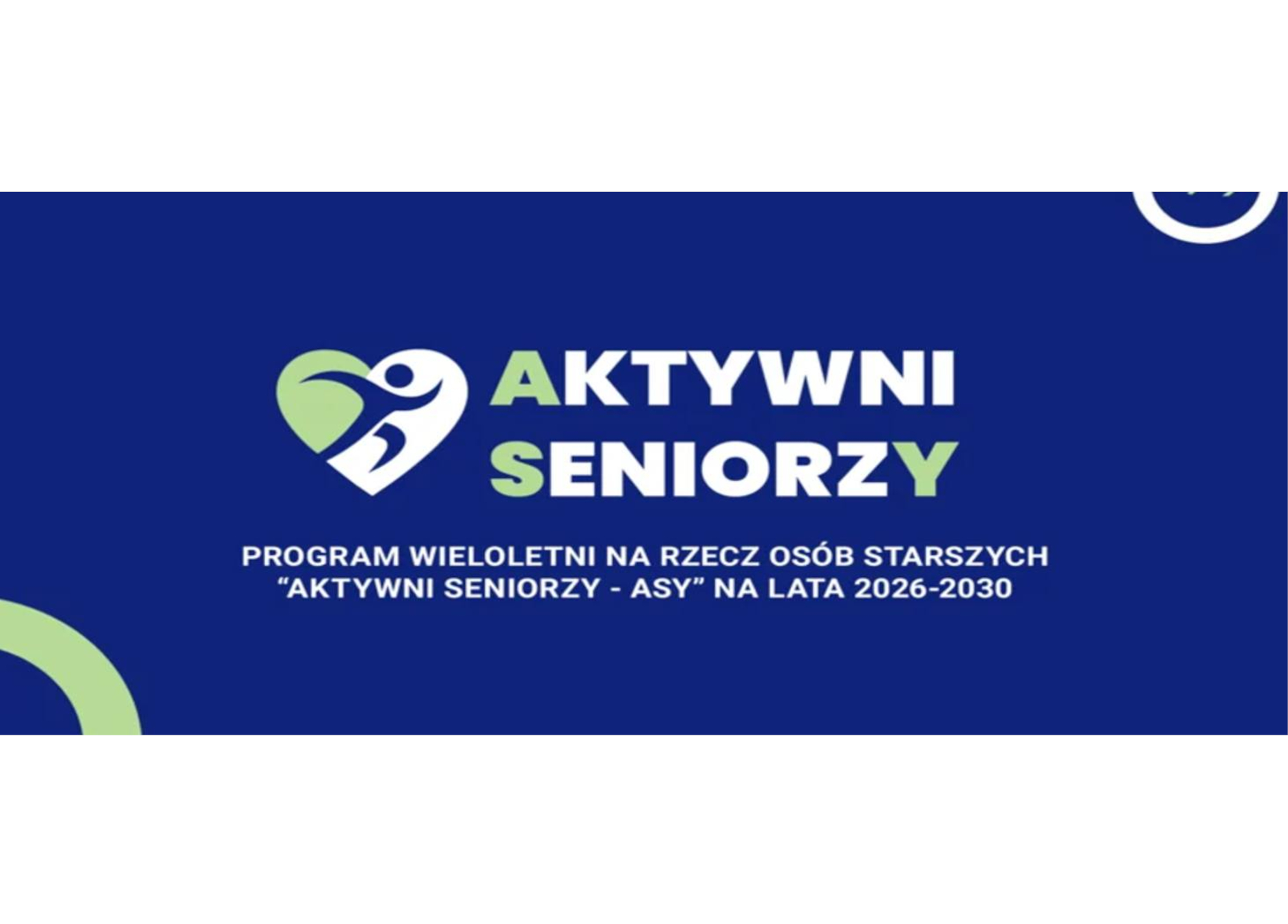 Obrazek przedstawia program wieloletni na rzecz osób starszych o o nazwie Aktywni Seniorzy – ASY” na lata 2026–2030. Na granatowym tle widnieje logo w kształcie serca z sylwetką jednej osoby w ruchu oraz biało-zielony napis „Aktywni Seniorzy